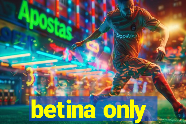 betina only